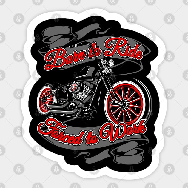 Born to ride, Force to work, live to ride, ride to live Sticker by Lekrock Shop